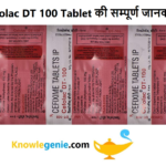 Cefolac DT 100 Tablet की सम्पूर्ण जानकारी